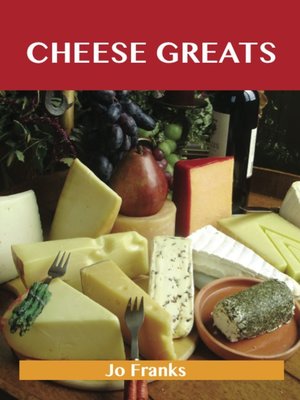 cover image of Cheese Greats: Delicious Cheese Recipes, The Top 100 Cheese Recipes